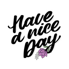 Naklejka premium Have a nice day. Hand drawn lettering isolated on white background. Design element for poster, greeting card, banner. Vector illustration
