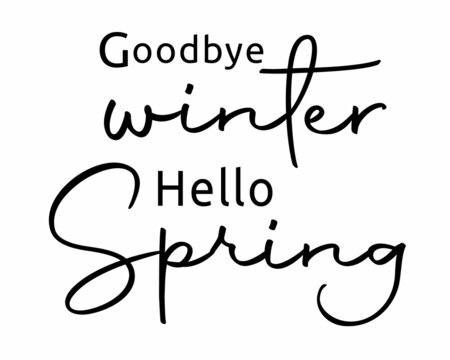 Goodbye Winter Hello Spring phrase Sign with white Background
