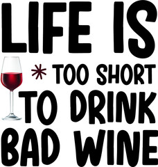Life is too short to drink bad wine