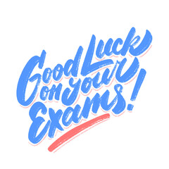 Good luck on your Exams. Vector lettering handwritten sign.