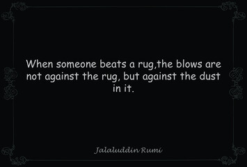 When someone beats a rug,the blows are not against the rug, but against the dust in it. Motivational Quote saying