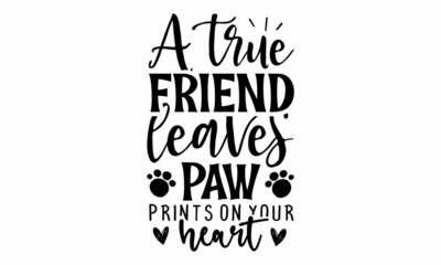 A true friend leaves Paw Prints on your Heart SVG