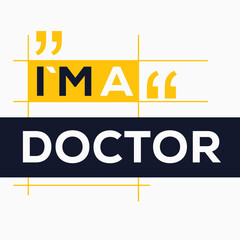 (I'm a Doctor) Lettering design, can be used on T-shirt, Mug, textiles, poster, cards, gifts and more, vector illustration.