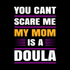 you cant scare me my mom is a doula lovely lettering t-shirt design Premium Vector