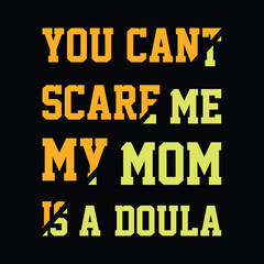 you cant scare me my mom is a doula lovely lettering t-shirt design Premium Vector