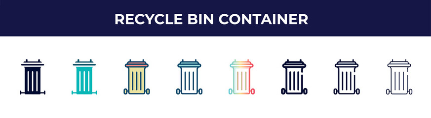 recycle bin container icon in 8 styles. line, filled, glyph, thin outline, colorful, stroke and gradient styles, recycle bin container vector sign. symbol, logo illustration. different style icons