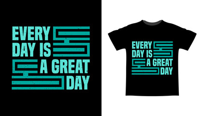 Every day is a great day typography t shirt design