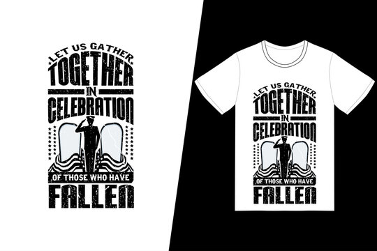 Let us gather together in celebration of those who have fallen t-shirt design. Memorial day t-shirt design vector. For t-shirt print and other uses.