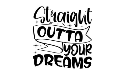 Straight-outta-your-dreams, Sweet slogan text with cute decorations illustration design for fashion graphics design, poster, card, baby shower decoration