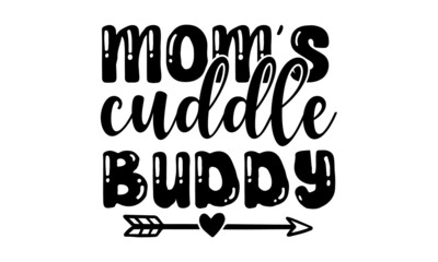 Mom's-cuddle-buddy, Sweet slogan text with cute decorations illustration design for fashion graphics design, poster, card, baby shower decoration