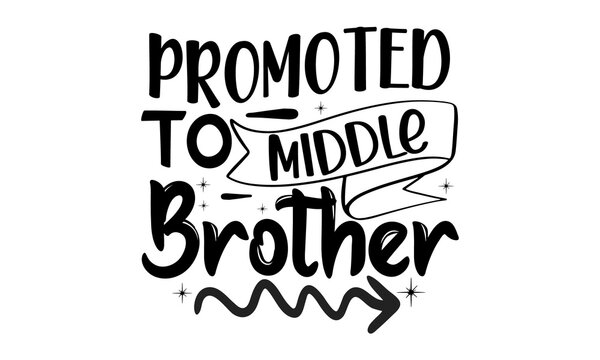 Promoted-to-middle-brother, Sweet slogan text with cute decorations illustration design for fashion graphics design, poster, card, baby shower decoration