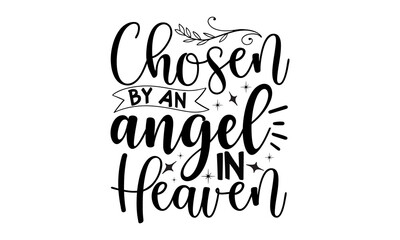 Chosen-by-an-angel-in-heaven, Sweet slogan text with cute decorations illustration design for fashion graphics design, poster, card, baby shower decoration