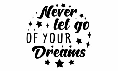 Never let go of your Dreams SVG Cut File