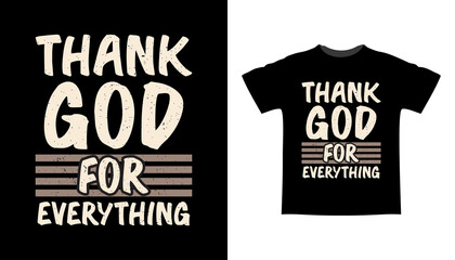 Thank God for everything typography t shirt design