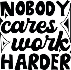 Nobody Cares Work Harder Inspirational Quotes 