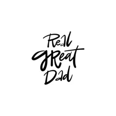 Real great DAD.  Hand drawn phrase, Vector calligraphy. Black ink on white isolated background