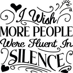 I Wish More People Were Fluent In Silence Funny Quotes 