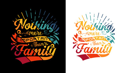 Nothing more important than family t shirt design