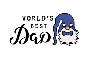 Handwritten lettering World's Best Dad with gnome. Vector illustration.