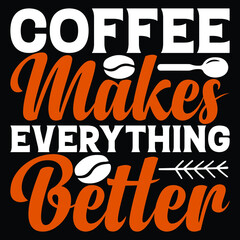 Coffee Makes Everything Better T-shirt Design