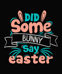Did Some bunny say easter Easter T-shirt Design, Easter Day Tshirt