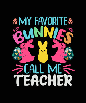 My Favorite Bunnies Call Me teacher Easter T-shirt Design, Easter Day Tshirt