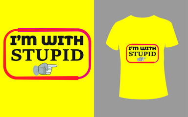 i am with stuped t shirt print for t shirts applique, fashion slogan, badge, label clothing, jeans, and casual wear
