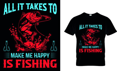 ALL IT TAKES TO MAKE ME HAPPY IS FISHING CUSTOM T SHIRT. 
