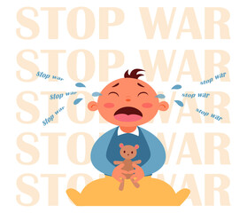 A cute baby cuddles a teddy bear in his arms and cries. Tears of children. Stop the war in Ukraine. Anti-war vector illustration.
