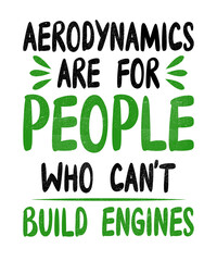 Fototapeta premium Aerodynamics are for people who can't build engines quote for mechanics or machinists on a white background in typography design.