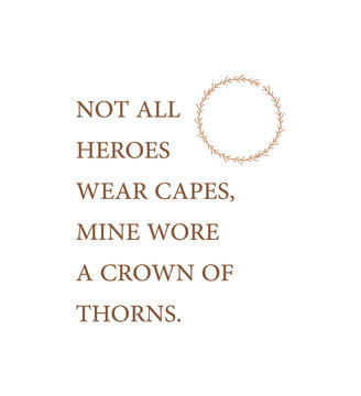 Not all heroes wear capes, mine wore a crown of thorns, Easter poster, Home wall decor, Easter wall gift, Easter wall sign, Encouraging quote, inspirational quote, Christian gift, vector illustration	