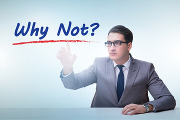 Businessman asking the question why not