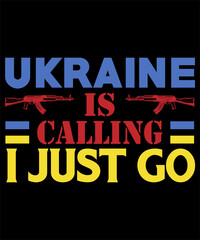 Fototapeta na wymiar Ukraine is calling, I just go, save, The war, vector support T-shirt design