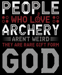 People who love archery aren't weird. They are rare gift from God.
