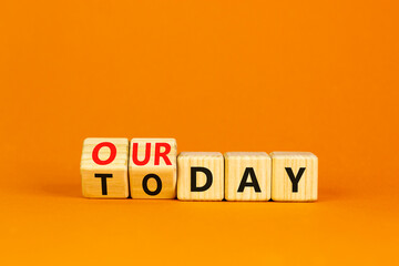 Today is our day symbol. Turned wooden cubes and changed concept words Today to our day. Beautiful...