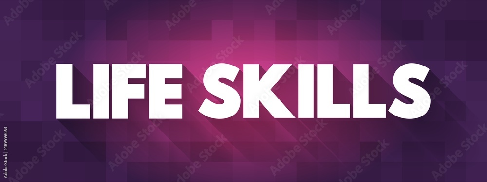 Poster life skills - abilities for adaptive and positive behaviour that enable humans to deal effectively w