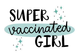 Vector calligraphy illustration. Slogan of Super vaccinated girl. Concept for getting vaccination, herd immunity, 2019-ncov, immunization. Vaccine distribution for general population.
