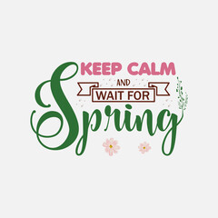 Keep calm and wait for spring Spring Day Svg Design calligraphy Lettering quote illustration vector