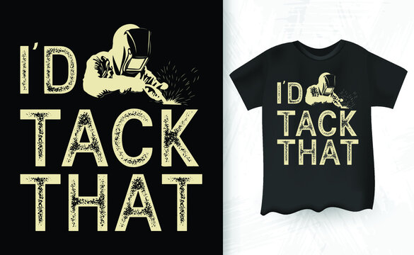 Id Tack That Welding Welder Weld Vintage T-Shirt Design