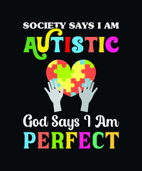 Society says i am autistic, God says i am perfect. Autism typography SVG t-shirt design template