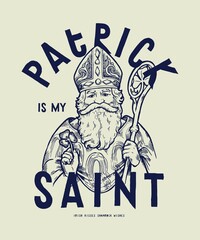 Patrick is my Saint. Irish apostle St.Patrick vintage typography vector illustration