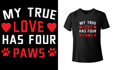 My True Love Has Four Paws T-Shirt Design