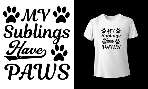 My Sublings Have Paws T-Shirt Design