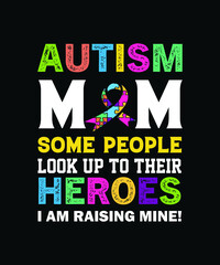 Autism mom some people look up to their heroes, I am raising mine. Autism typography SVG t-shirt design template