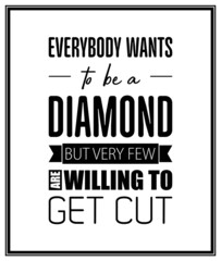 Everybody Wants to be a Diamond. Vector Typographic Quote with Simple Modern Black Wooden Frame. Gemstone, Diamond, Sparkle, Jewerly Concept. Motivational Inspirational Poster, Typography, Lettering