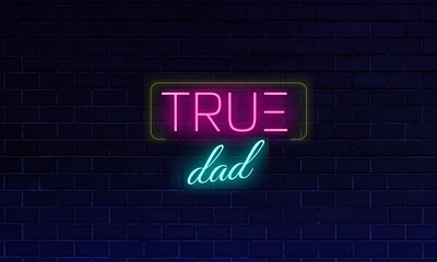 neon text true dad  in pink and blue