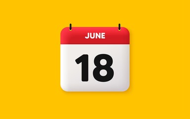 Calendar date 3d icon. 18th day of the month icon. Event schedule date. Meeting appointment time. Agenda plan, June month schedule 3d calendar and Time planner. 18th day day reminder. Vector