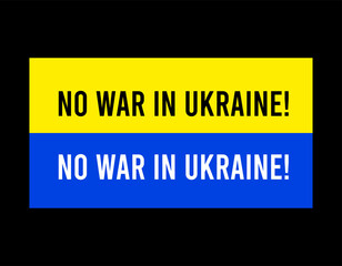 No war in Ukraine. The flag of Ukraine and the inscription - no war in Ukraine. Conceptual illustration of the conflict between Russia and Ukraine