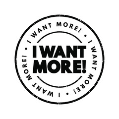 I Want More text stamp, concept background