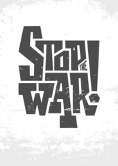 STOP THE WAR poster in grunge style. Vector illustration with typography. Fight for peace, pacifism. Protest sign. World peace. Vertical monochrome template with scuffs.